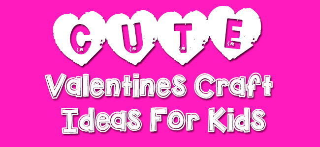 Valentines Craft Ideas For Kids